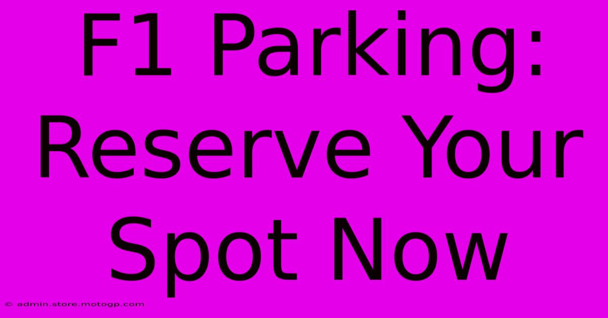 F1 Parking: Reserve Your Spot Now