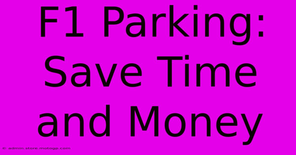 F1 Parking: Save Time And Money