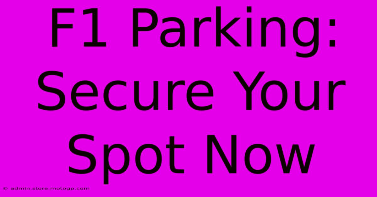 F1 Parking: Secure Your Spot Now