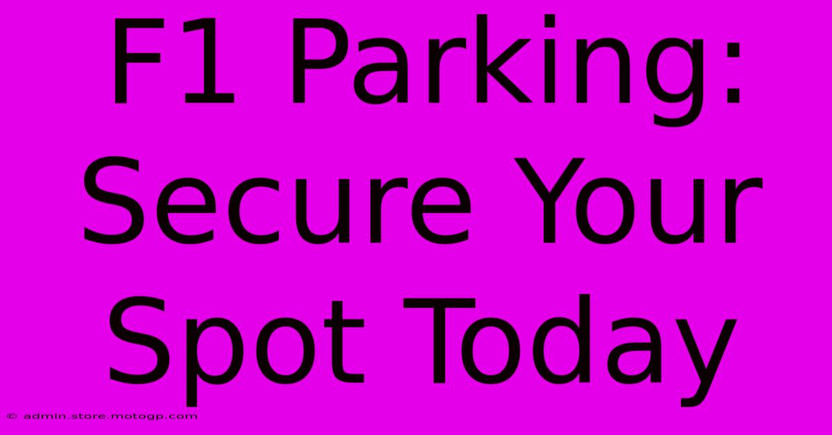 F1 Parking: Secure Your Spot Today