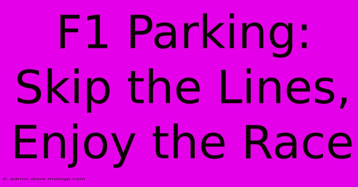 F1 Parking: Skip The Lines, Enjoy The Race