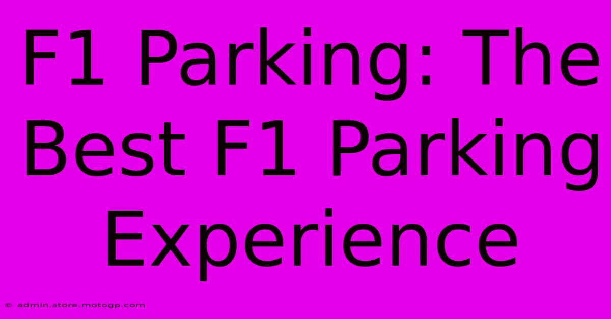 F1 Parking: The Best F1 Parking Experience