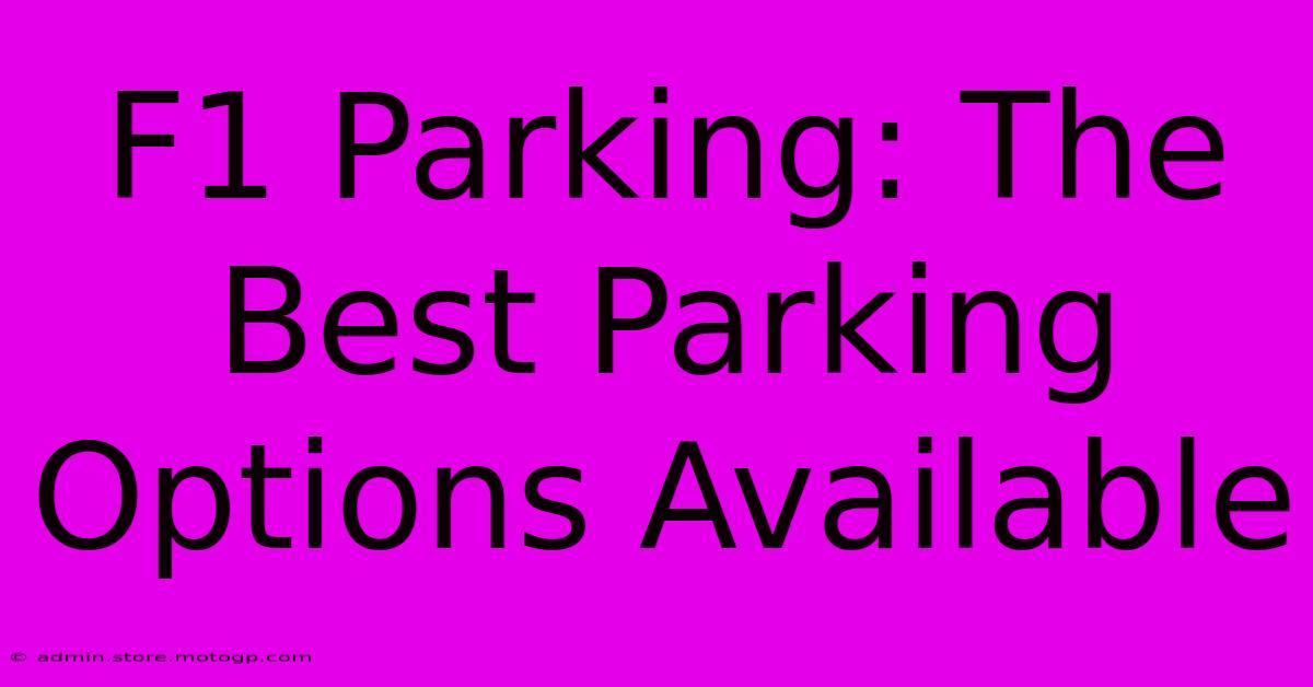 F1 Parking: The Best Parking Options Available