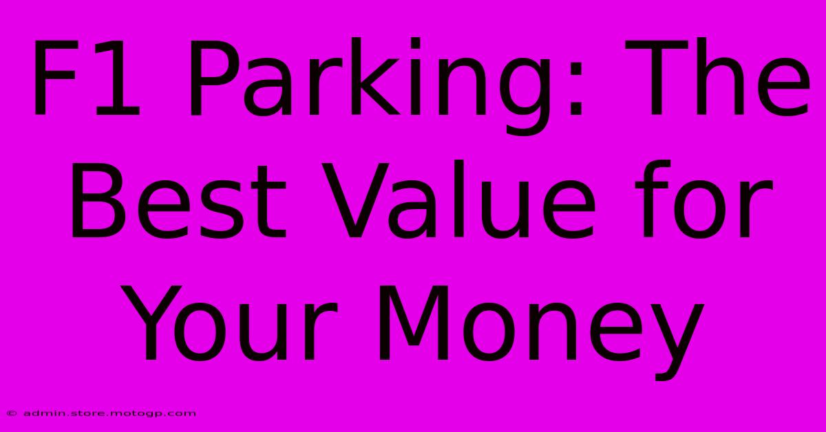 F1 Parking: The Best Value For Your Money