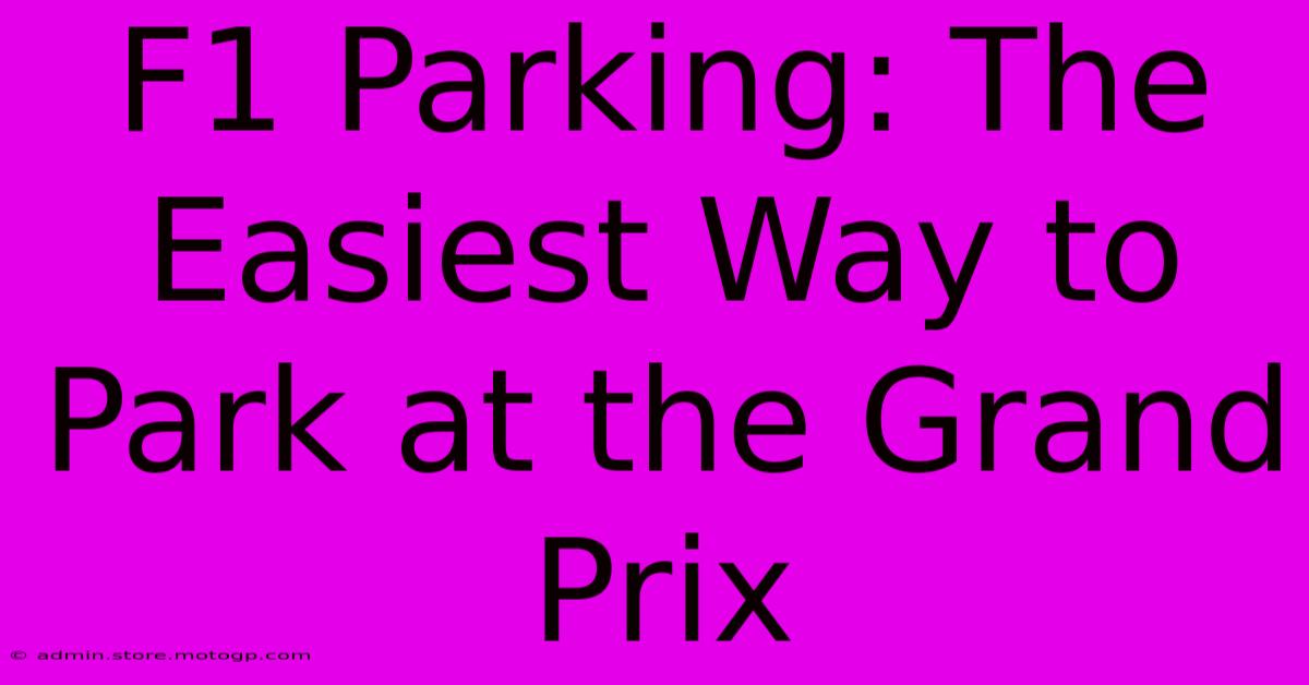 F1 Parking: The Easiest Way To Park At The Grand Prix