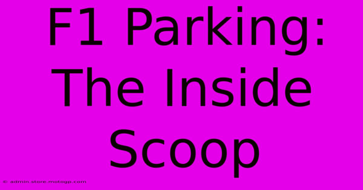 F1 Parking: The Inside Scoop