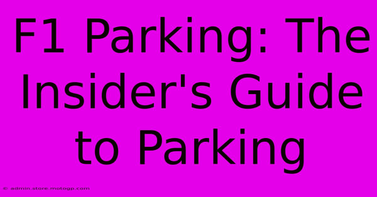 F1 Parking: The Insider's Guide To Parking