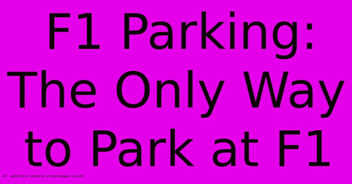 F1 Parking: The Only Way To Park At F1