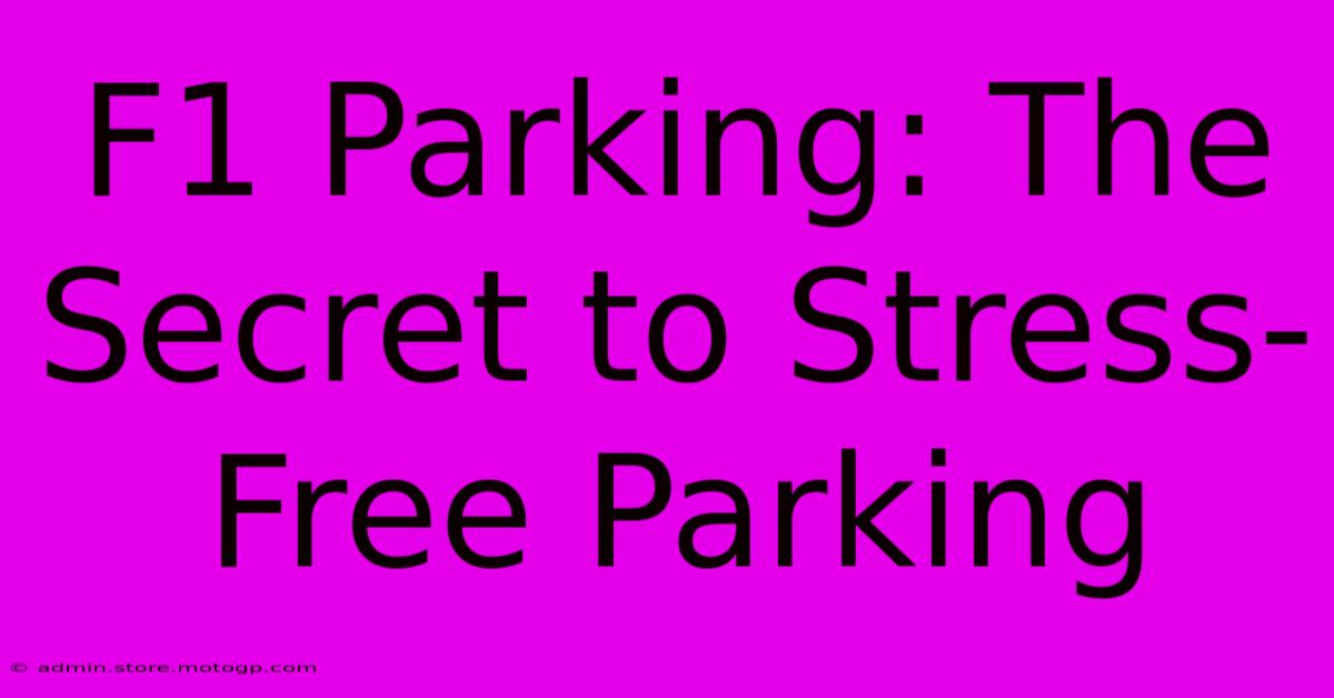 F1 Parking: The Secret To Stress-Free Parking