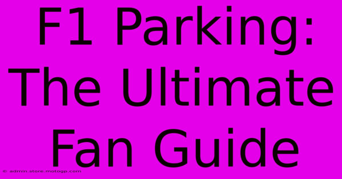 F1 Parking: The Ultimate Fan Guide