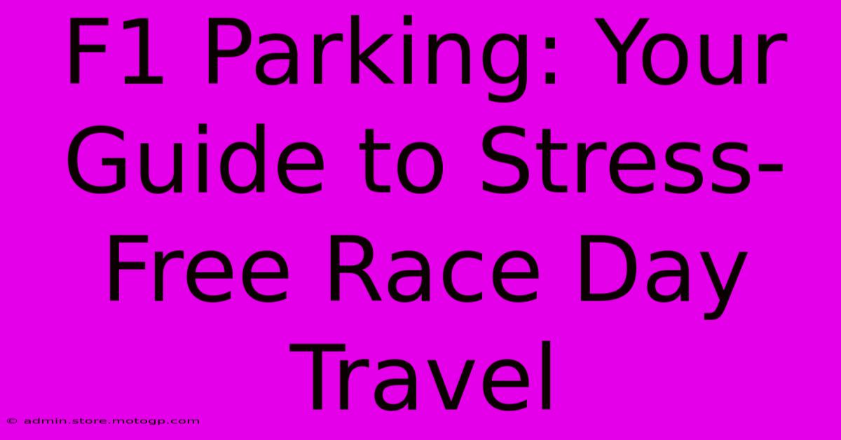 F1 Parking: Your Guide To Stress-Free Race Day Travel