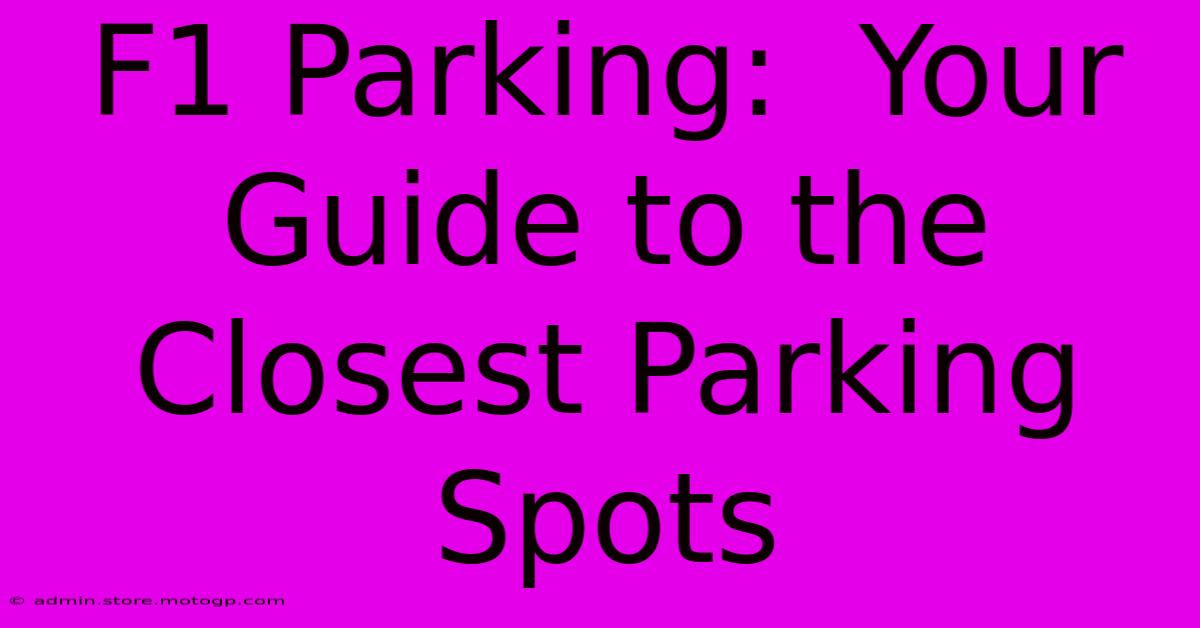 F1 Parking:  Your Guide To The Closest Parking Spots