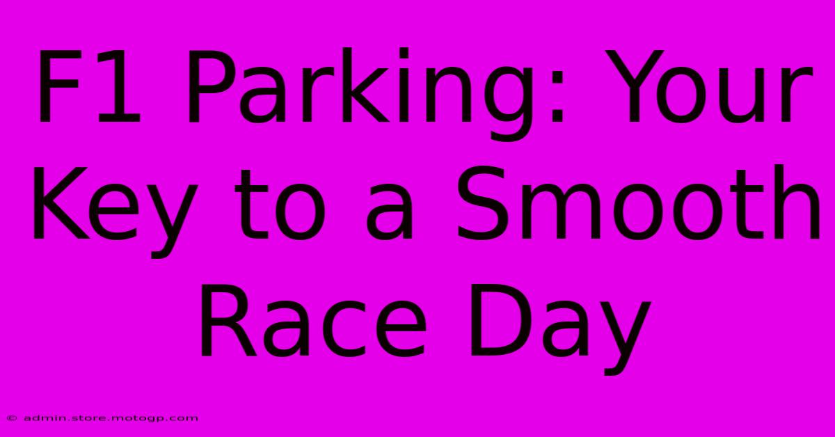 F1 Parking: Your Key To A Smooth Race Day