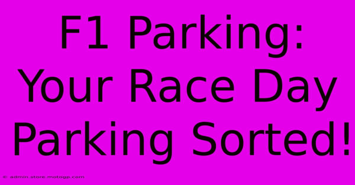 F1 Parking: Your Race Day Parking Sorted!