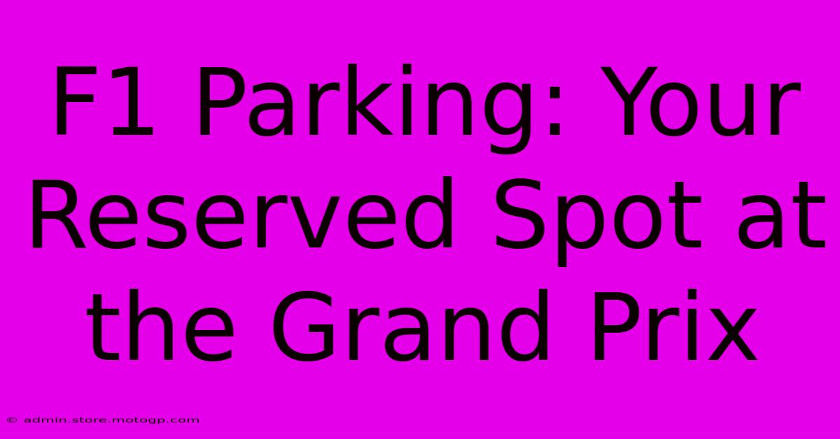 F1 Parking: Your Reserved Spot At The Grand Prix