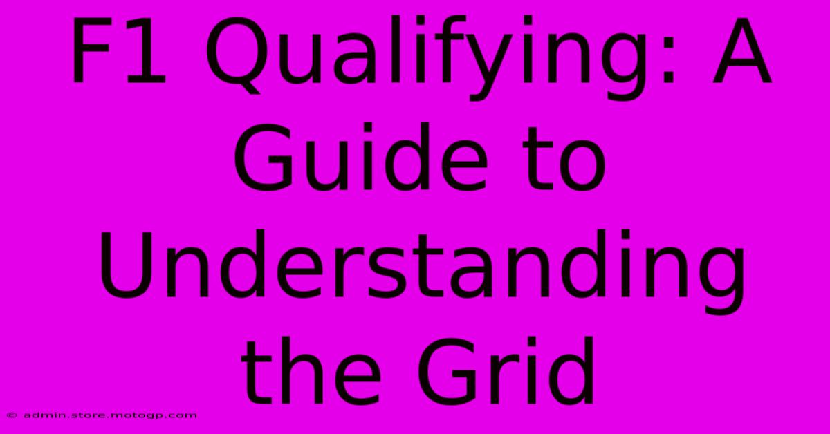 F1 Qualifying: A Guide To Understanding The Grid