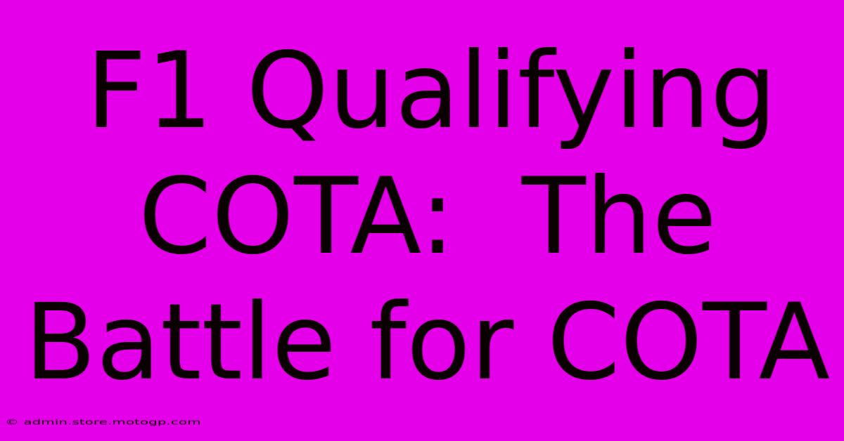 F1 Qualifying COTA:  The Battle For COTA