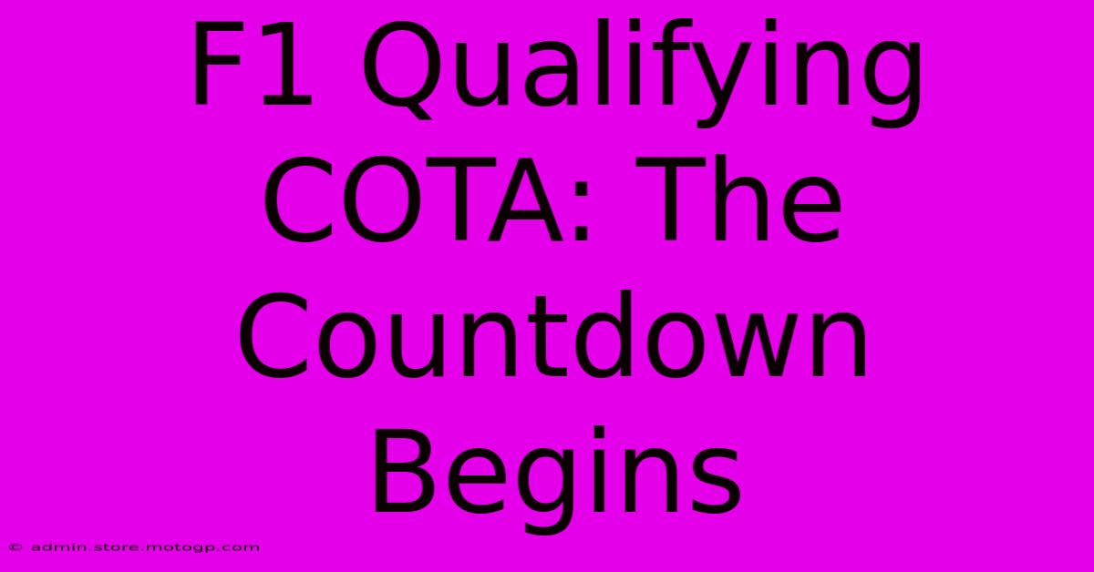 F1 Qualifying COTA: The Countdown Begins