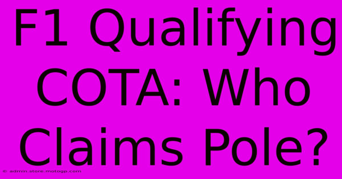 F1 Qualifying COTA: Who Claims Pole?