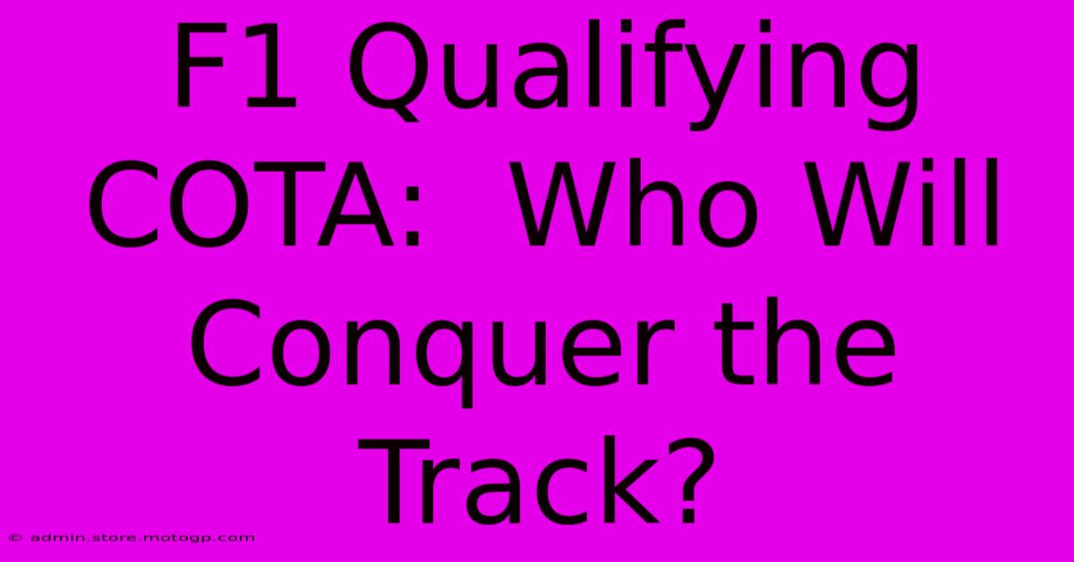 F1 Qualifying COTA:  Who Will Conquer The Track?