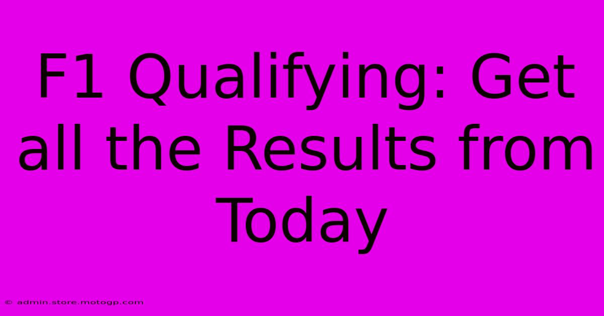 F1 Qualifying: Get All The Results From Today