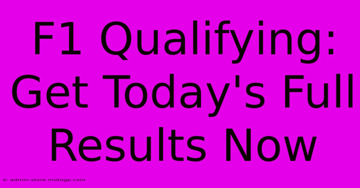 F1 Qualifying: Get Today's Full Results Now