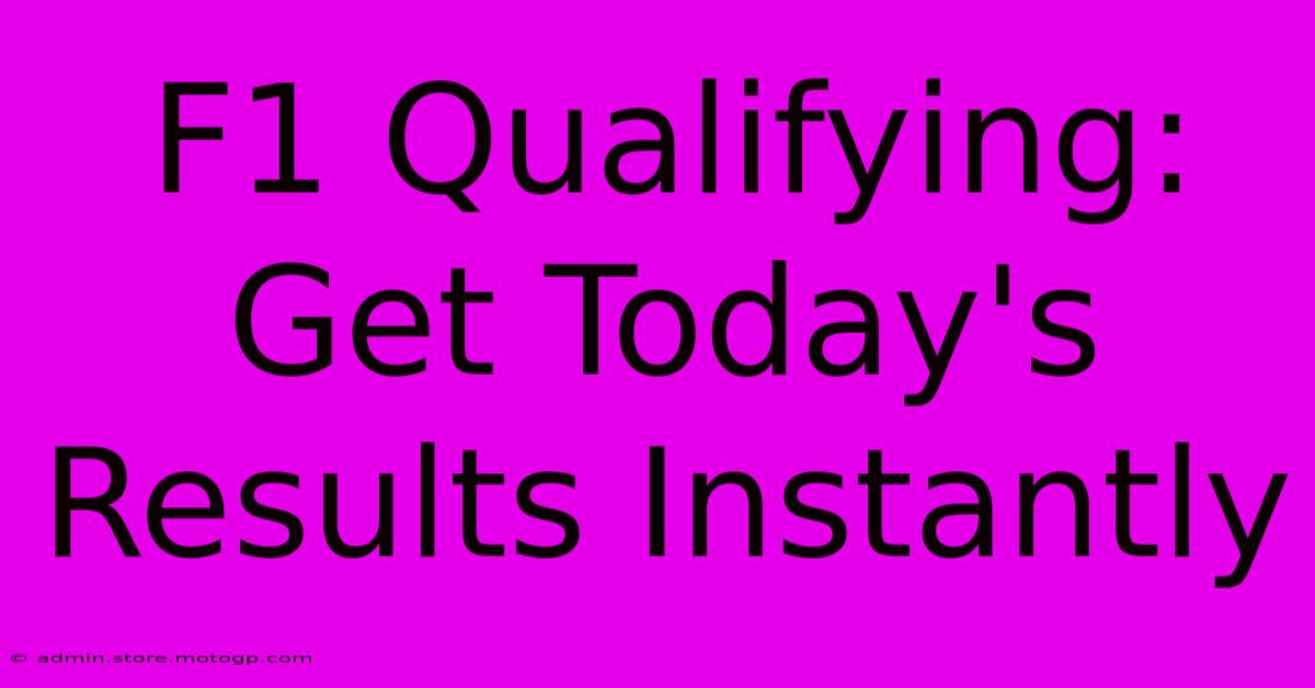 F1 Qualifying: Get Today's Results Instantly