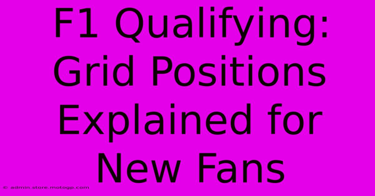 F1 Qualifying: Grid Positions Explained For New Fans