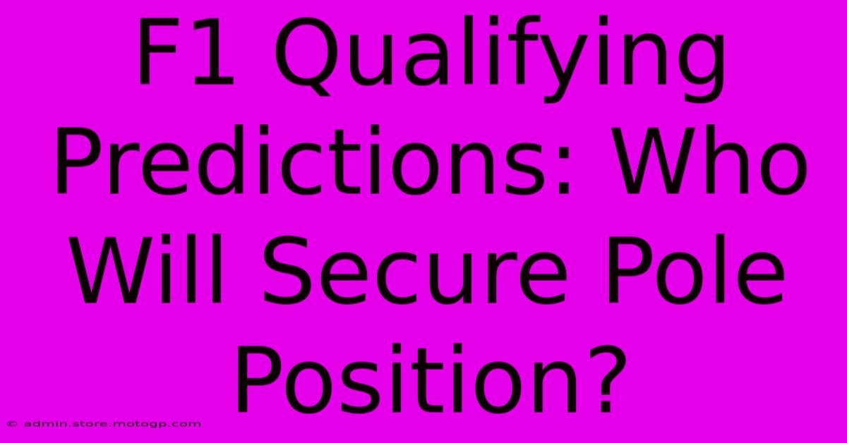 F1 Qualifying Predictions: Who Will Secure Pole Position?