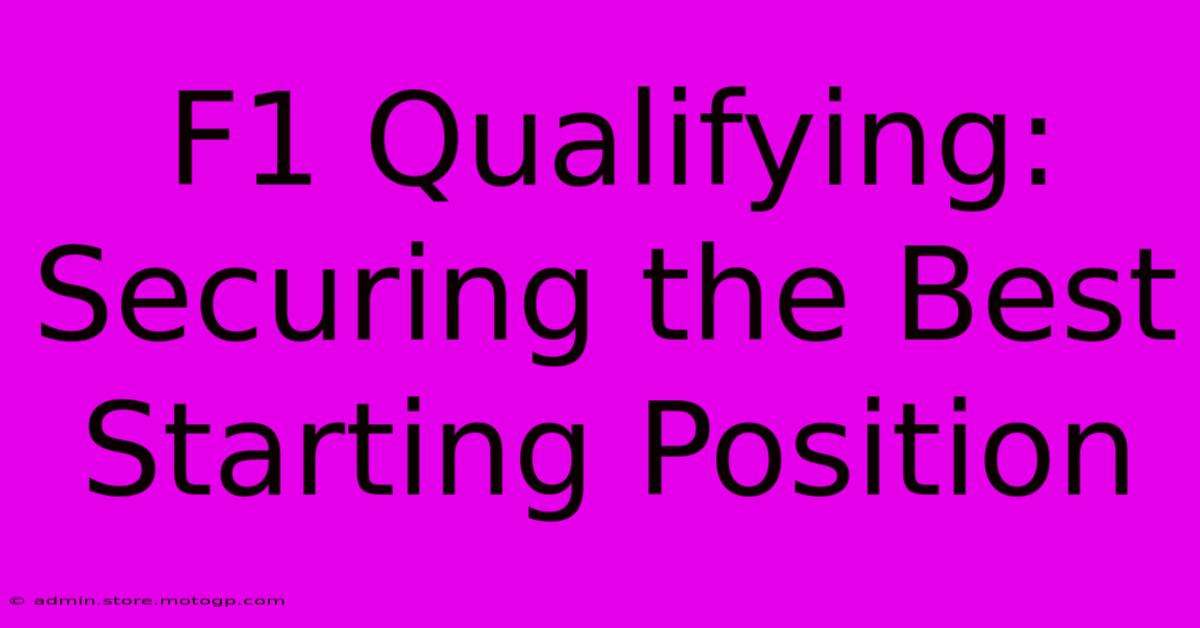 F1 Qualifying: Securing The Best Starting Position