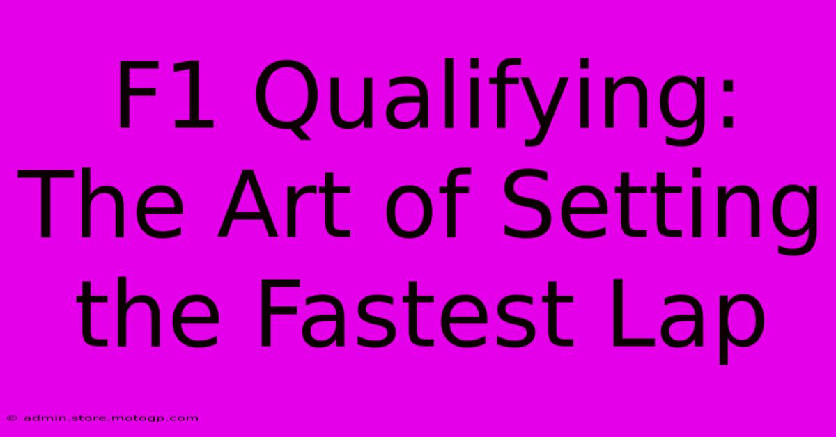 F1 Qualifying: The Art Of Setting The Fastest Lap