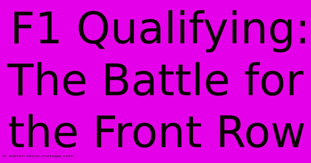 F1 Qualifying: The Battle For The Front Row