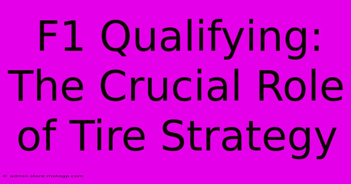 F1 Qualifying: The Crucial Role Of Tire Strategy