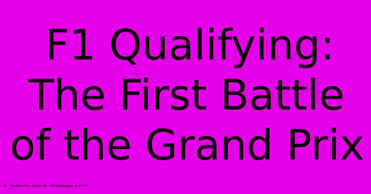 F1 Qualifying: The First Battle Of The Grand Prix