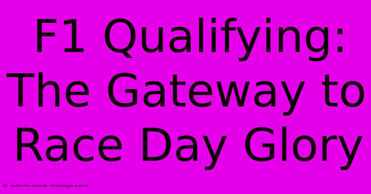 F1 Qualifying: The Gateway To Race Day Glory