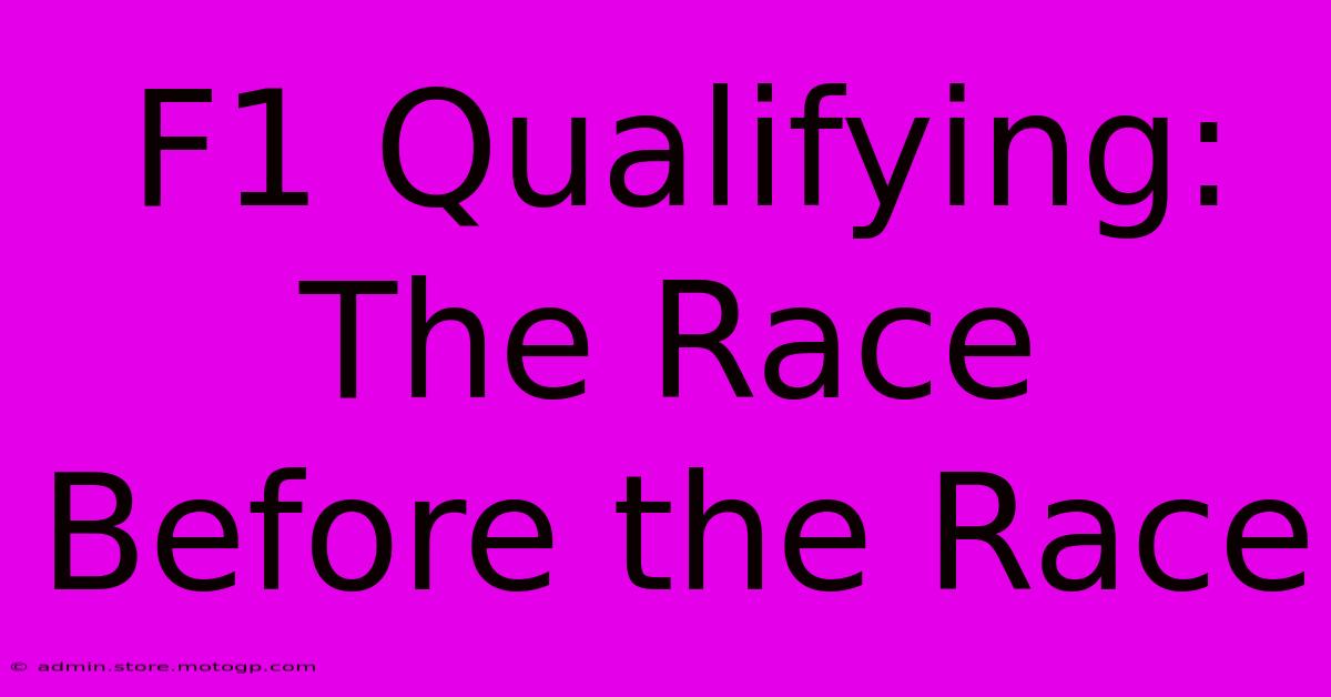 F1 Qualifying: The Race Before The Race