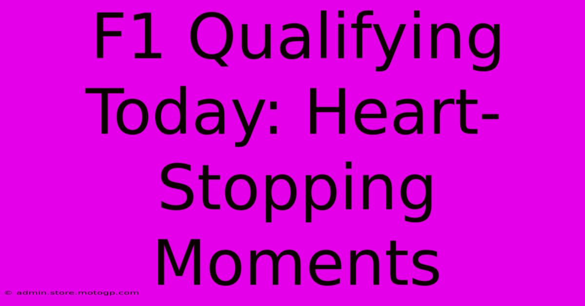 F1 Qualifying Today: Heart-Stopping Moments