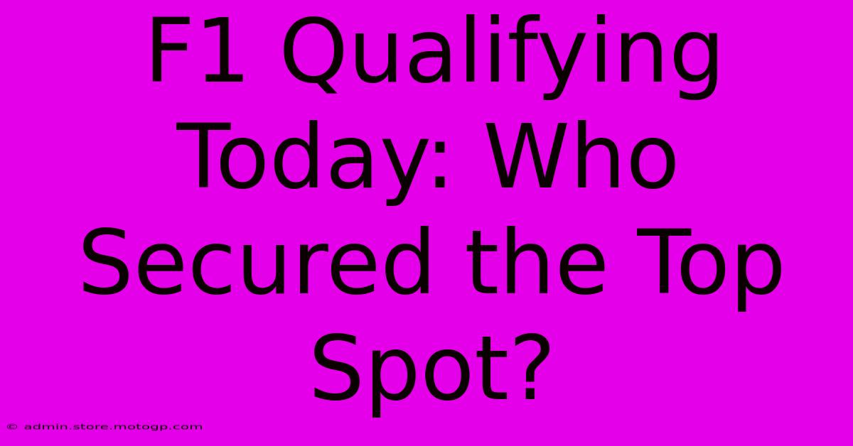 F1 Qualifying Today: Who Secured The Top Spot?