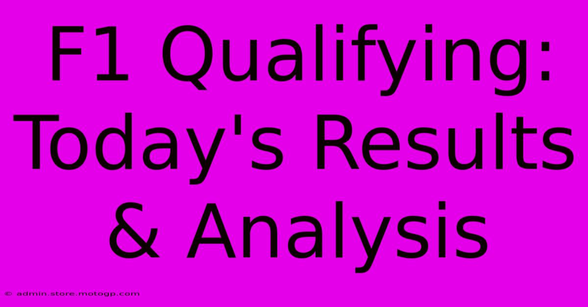 F1 Qualifying: Today's Results & Analysis