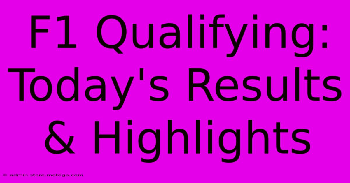 F1 Qualifying: Today's Results & Highlights