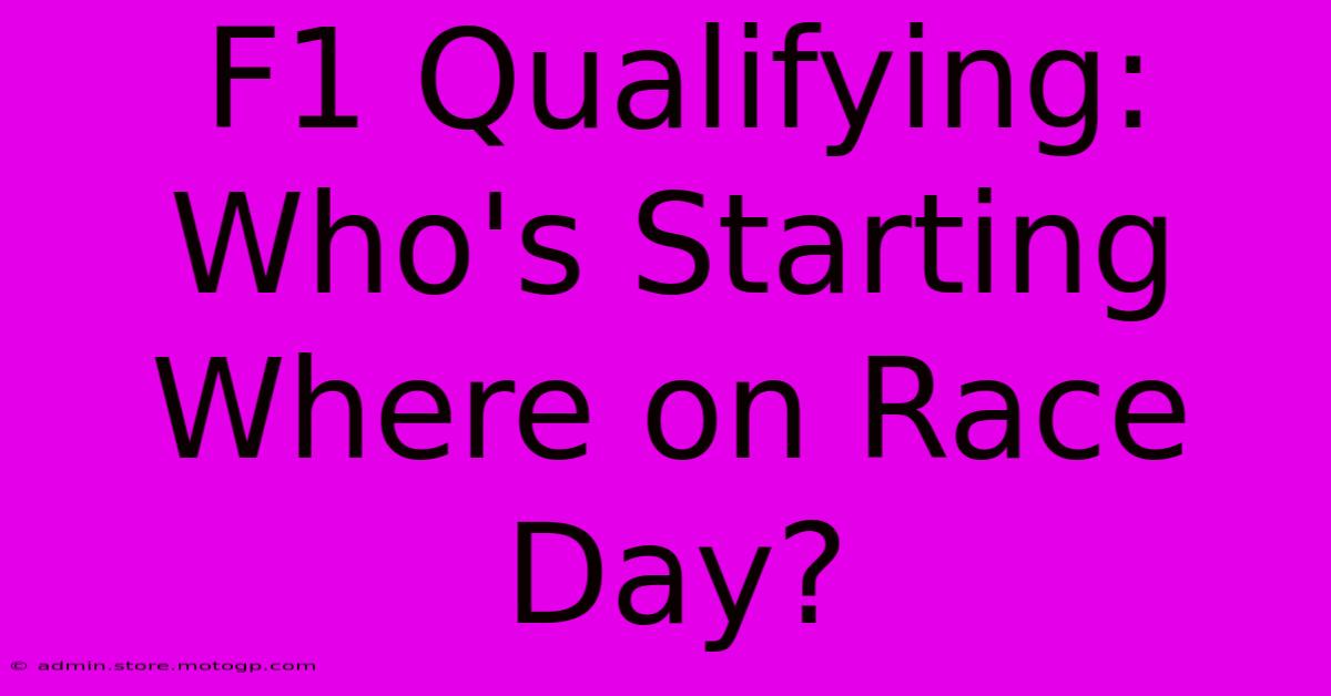 F1 Qualifying: Who's Starting Where On Race Day?