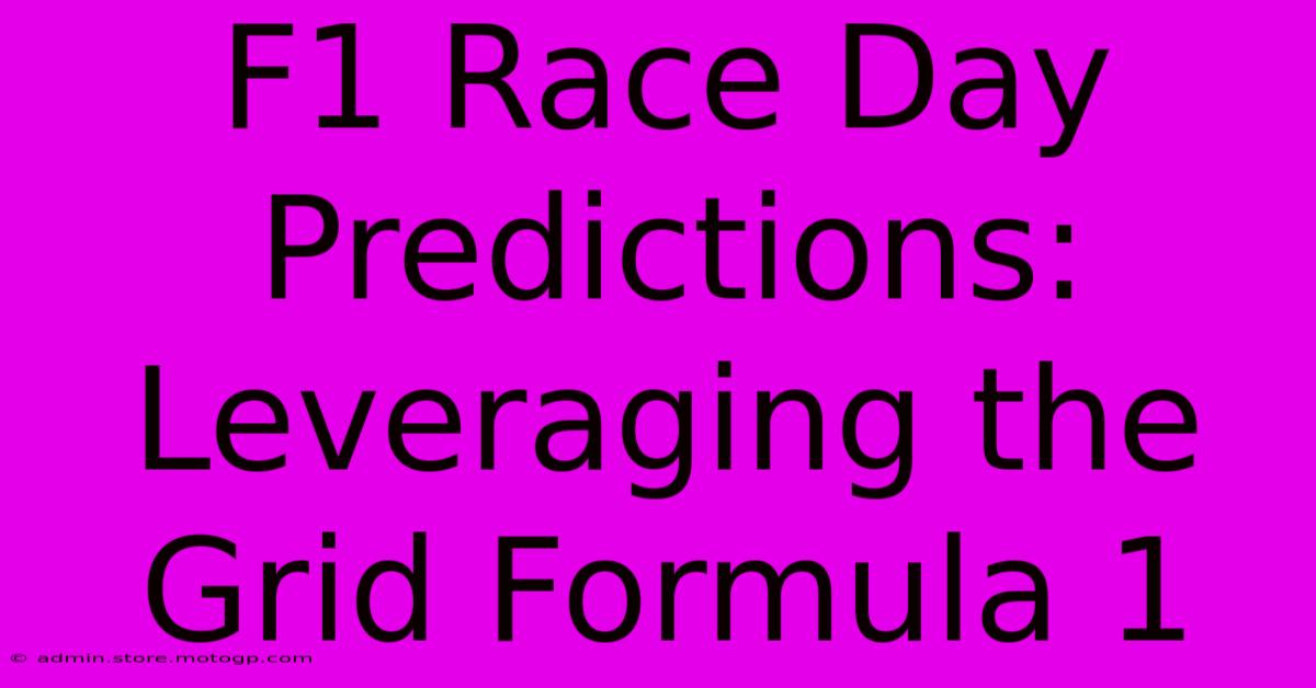 F1 Race Day Predictions: Leveraging The Grid Formula 1