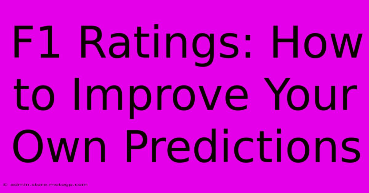 F1 Ratings: How To Improve Your Own Predictions