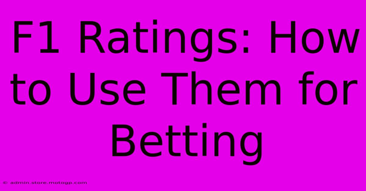 F1 Ratings: How To Use Them For Betting