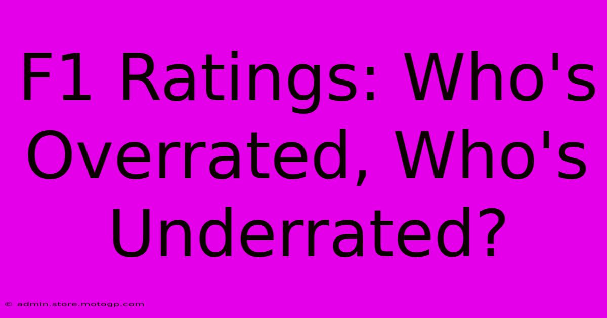 F1 Ratings: Who's Overrated, Who's Underrated?