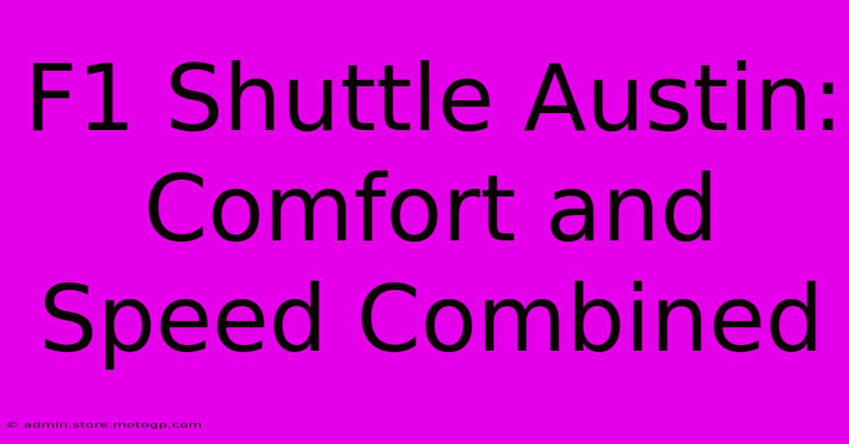 F1 Shuttle Austin: Comfort And Speed Combined