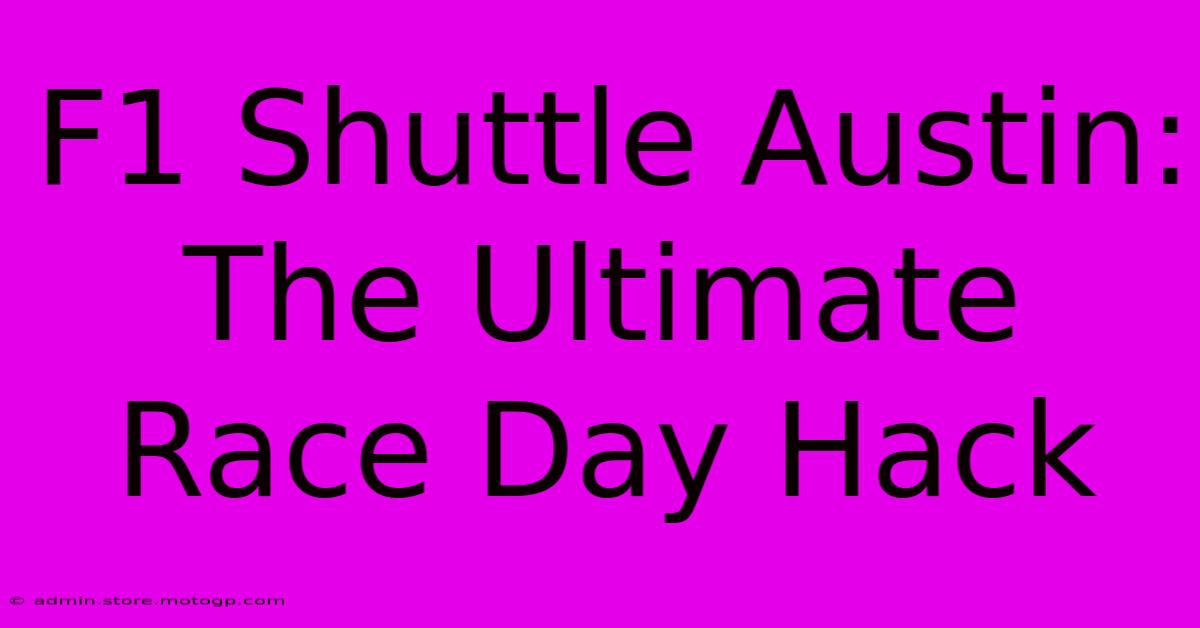 F1 Shuttle Austin: The Ultimate Race Day Hack