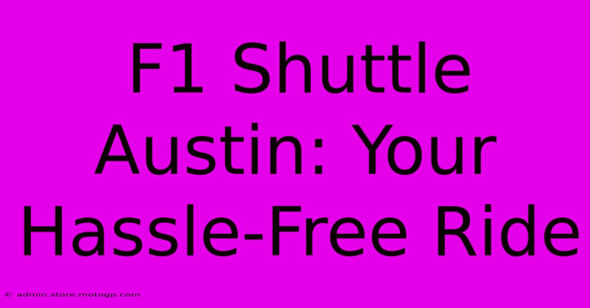 F1 Shuttle Austin: Your Hassle-Free Ride