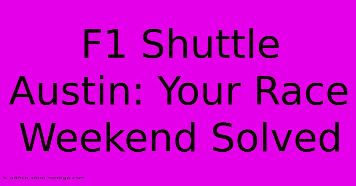 F1 Shuttle Austin: Your Race Weekend Solved