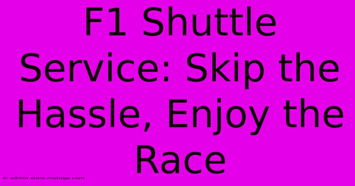 F1 Shuttle Service: Skip The Hassle, Enjoy The Race